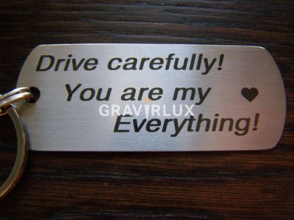 Гравиран ключодържател с текст "Drive carefully! You are my Everything!" от стомана